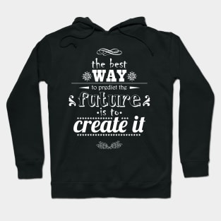 The best way to predict the future is to create it Hoodie